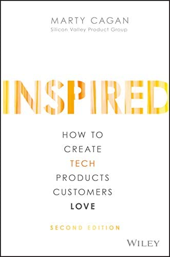 Book Brief: Inspired: How to Create Tech Products Customers Love